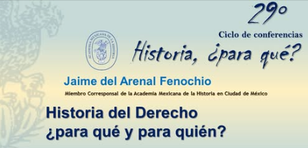 29 Ciclo de conferencias: Historia ¿para qué? de la Academia Mexicana de la Historia